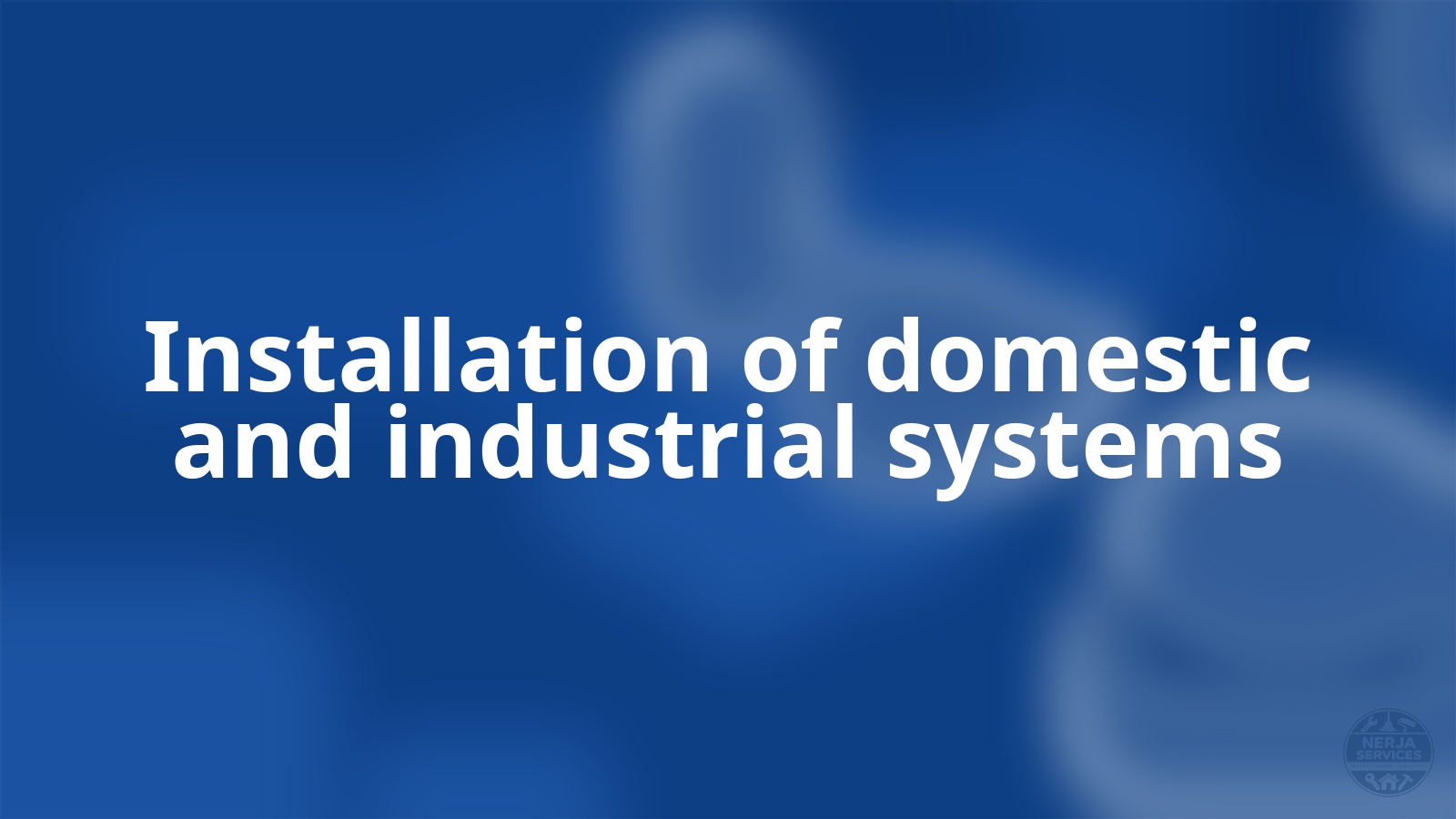 Installation of domestic and industrial systems Nerja