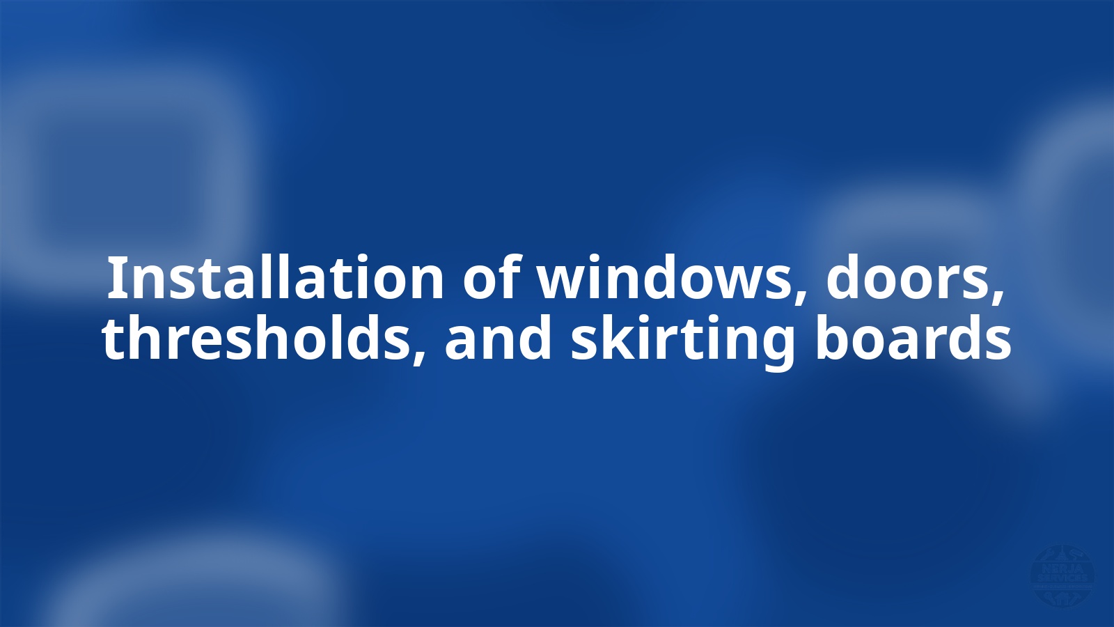 Installation of windows, doors, thresholds, and skirting boards Nerja