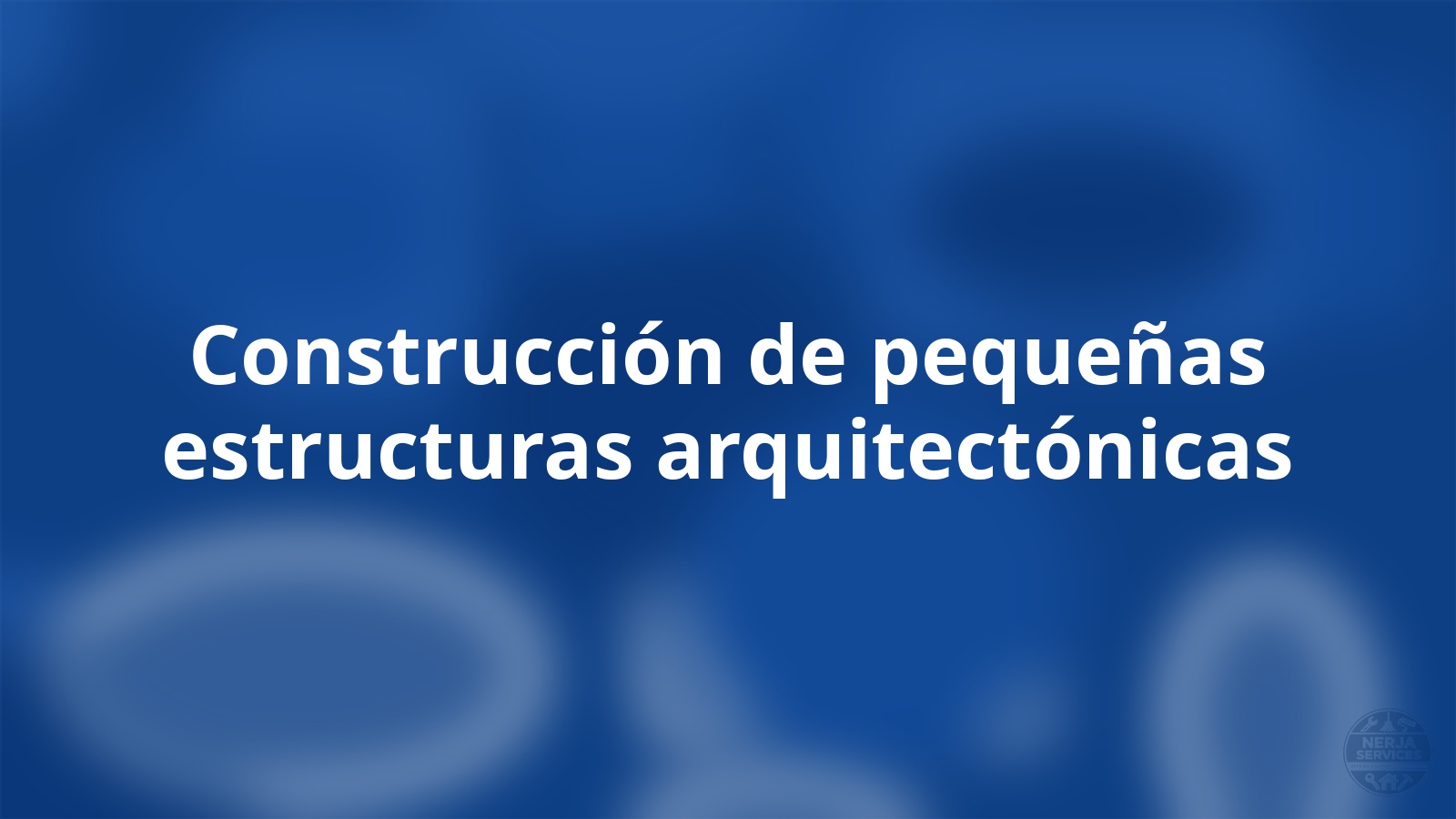 Construcción de pequeñas estructuras arquitectónicas Nerja