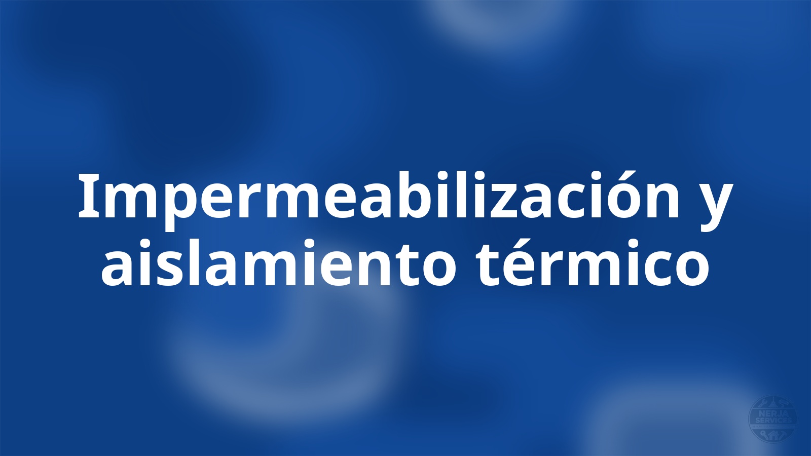Impermeabilización y aislamiento térmico Nerja