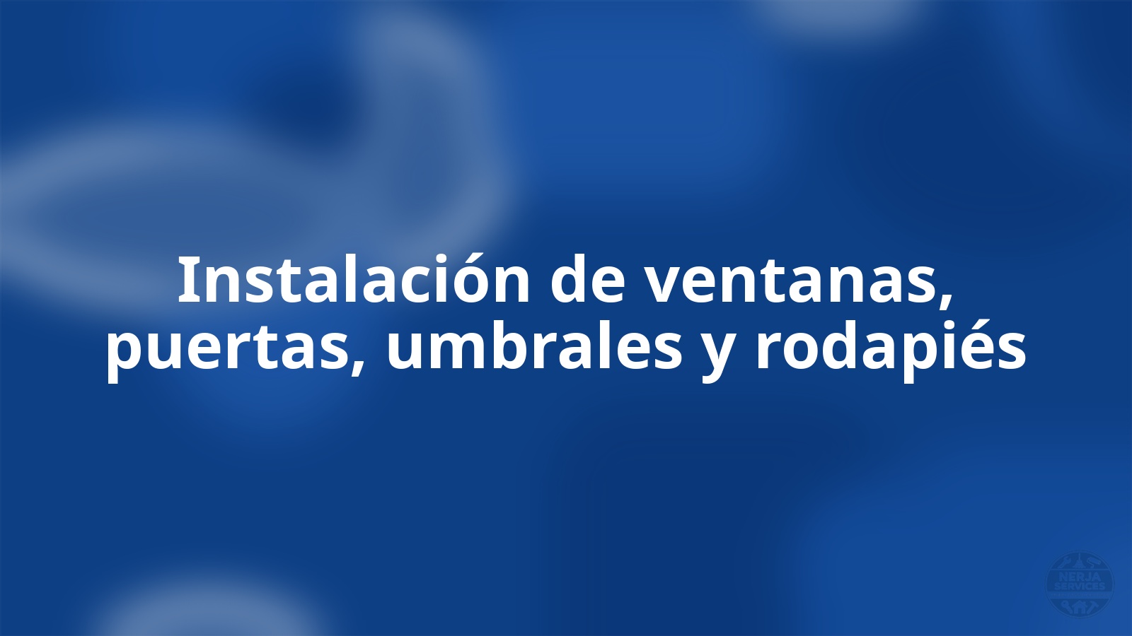 Instalación de ventanas, puertas, umbrales y rodapiés Nerja