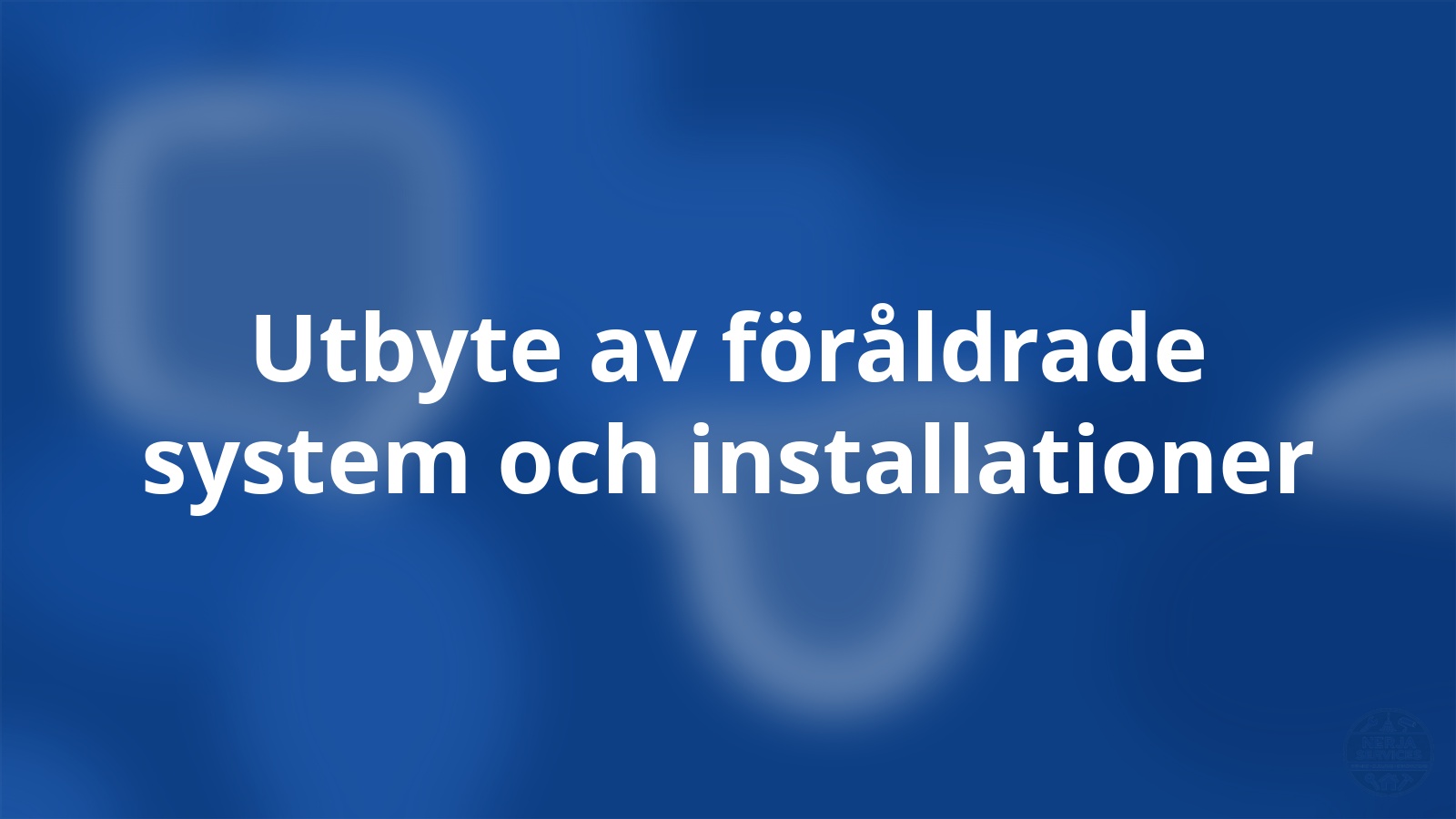 Utbyte av föråldrade system och installationer Nerja